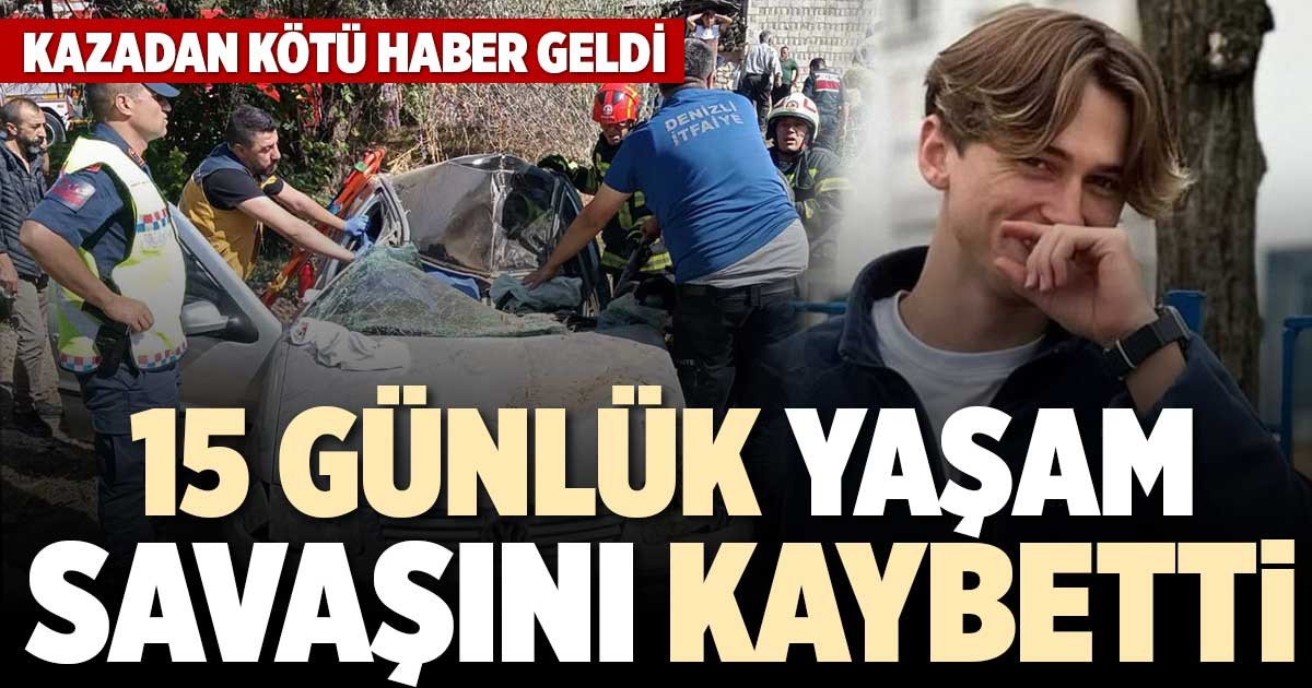 15 GÜNLÜK YAŞAM SAVAŞINI KAYBETTİ