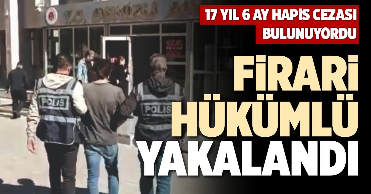 FİRARİ HÜKÜMLÜ YAKALANDI