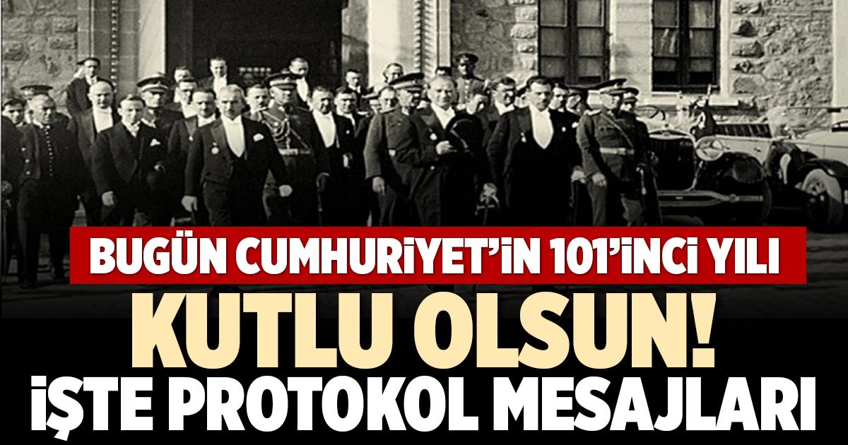 BUGÜN CUMHURİYET’İN 101’İNCİ YILI  KUTLU OLSUN!  İŞTE PROTOKOL MESAJLARI