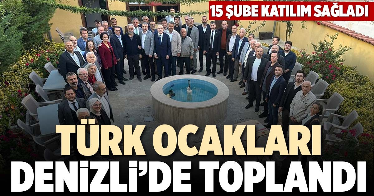 TÜRK OCAKLARI DENİZLİ’DE TOPLANDI