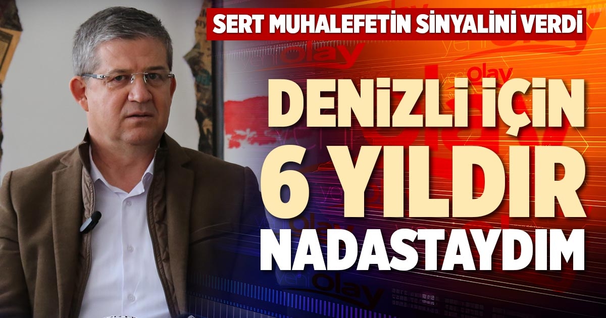 DENİZLİ İÇİN 6 YILDIR NADASTAYDIM