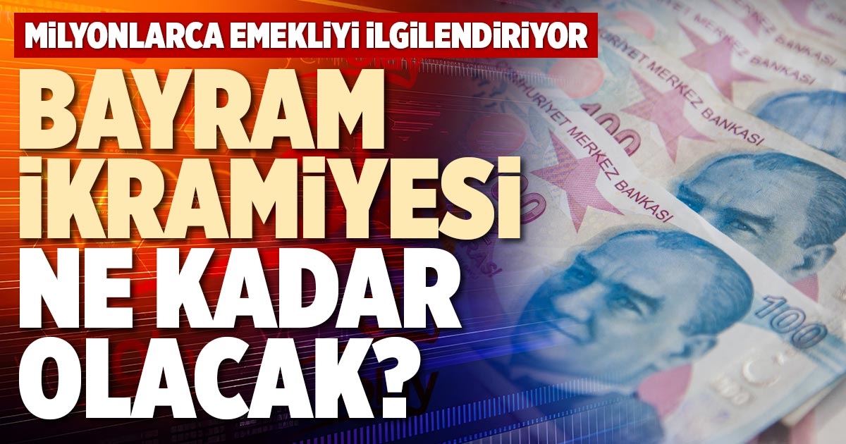 BAYRAM İKRAMİYESİ NE KADAR OLACAK?