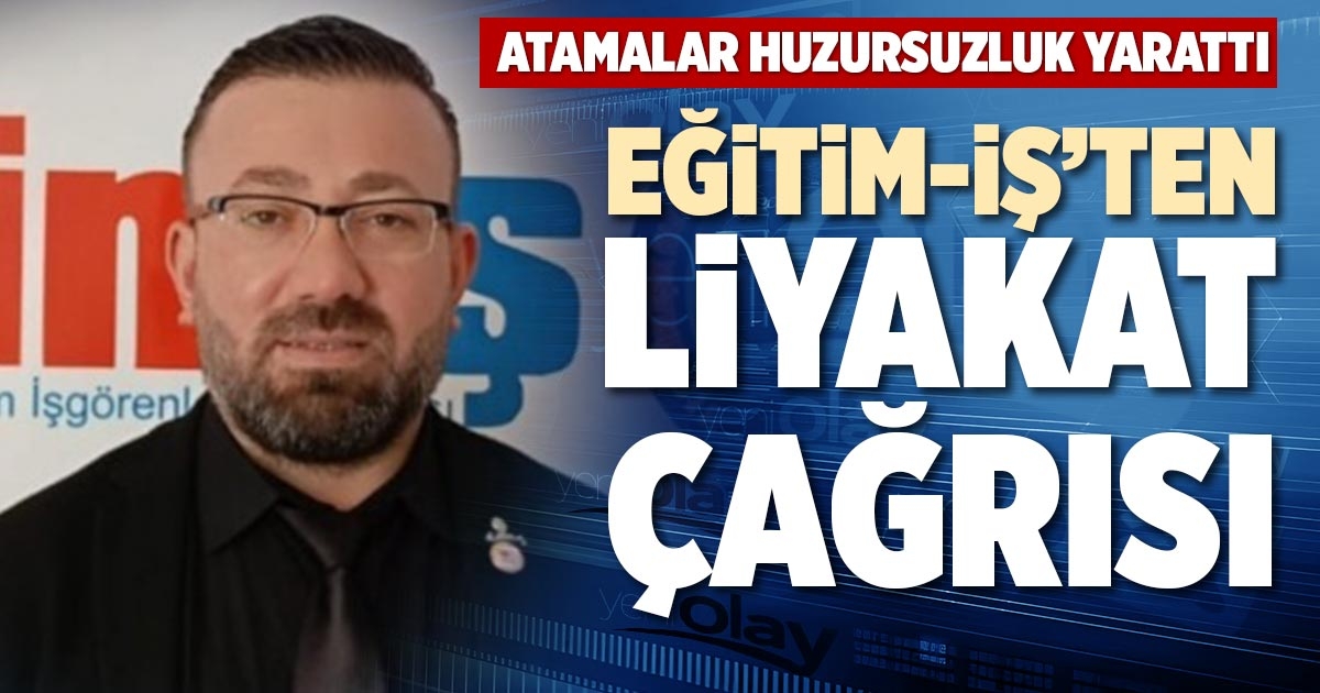 EĞİTİM-İŞ’TEN LİYAKAT ÇAĞRISI