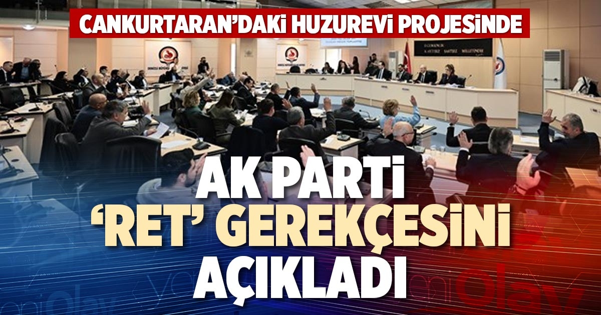 AK PARTİ ‘RET’ GEREKÇESİNİ AÇIKLADI