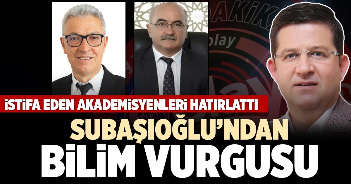 SUBAŞIOĞLU’NDAN BİLİM VURGUSU