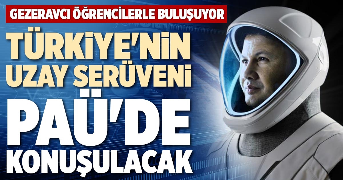 TÜRKİYE'NİN UZAY SERÜVENİ PAÜ'DE KONUŞULACAK