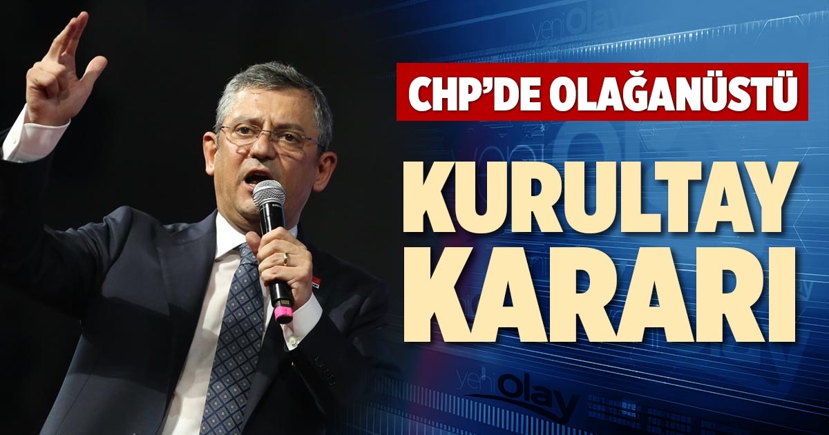 CHP’DE OLAĞANÜSTÜ KURULTAY KARARI