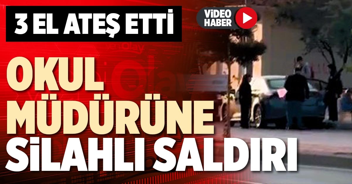 OKUL MÜDÜRÜNE SİLAHLI SALDIRI