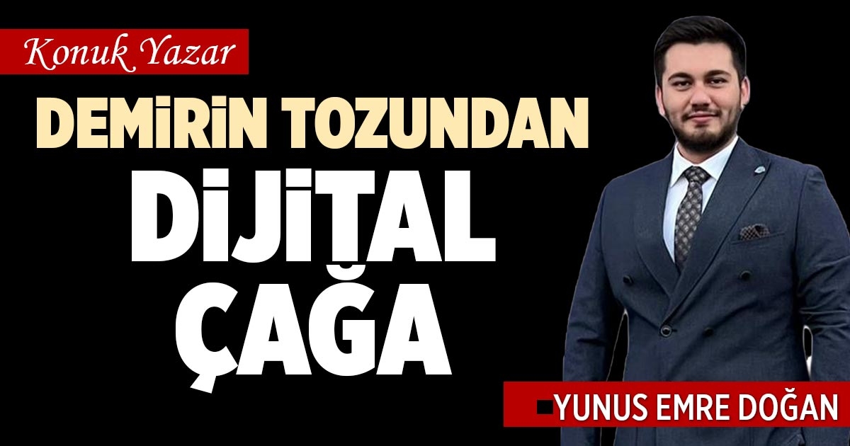 DEMİRİN TOZUNDAN DİJİTAL ÇAĞA