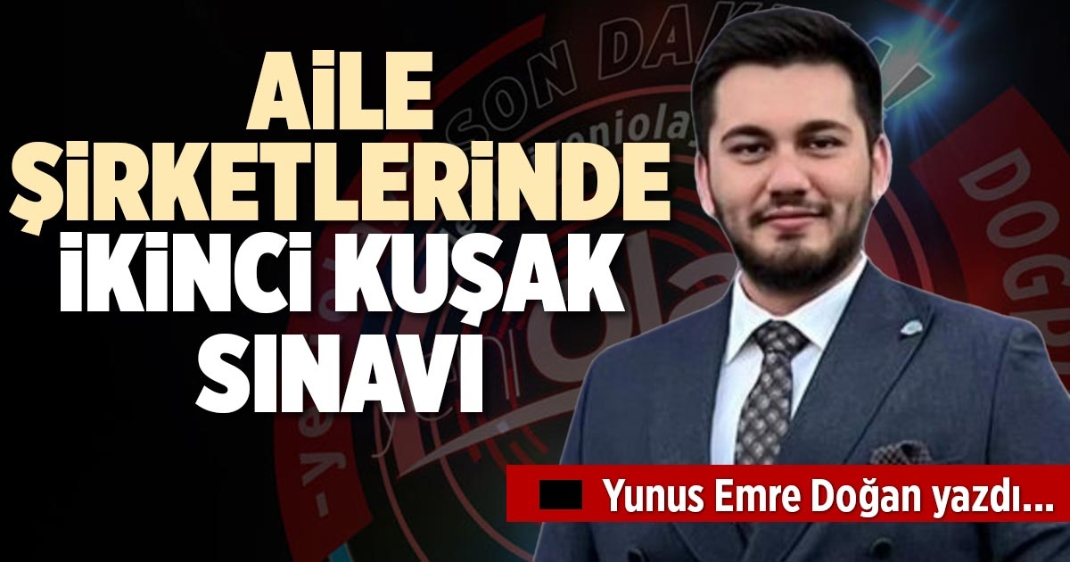 AİLE ŞİRKETLERİNDE İKİNCİ KUŞAK SINAVI