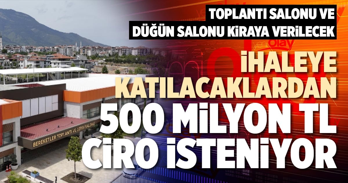 İHALEYE KATILACAKLARDAN 500 MİLYON TL CİRO İSTENİYOR