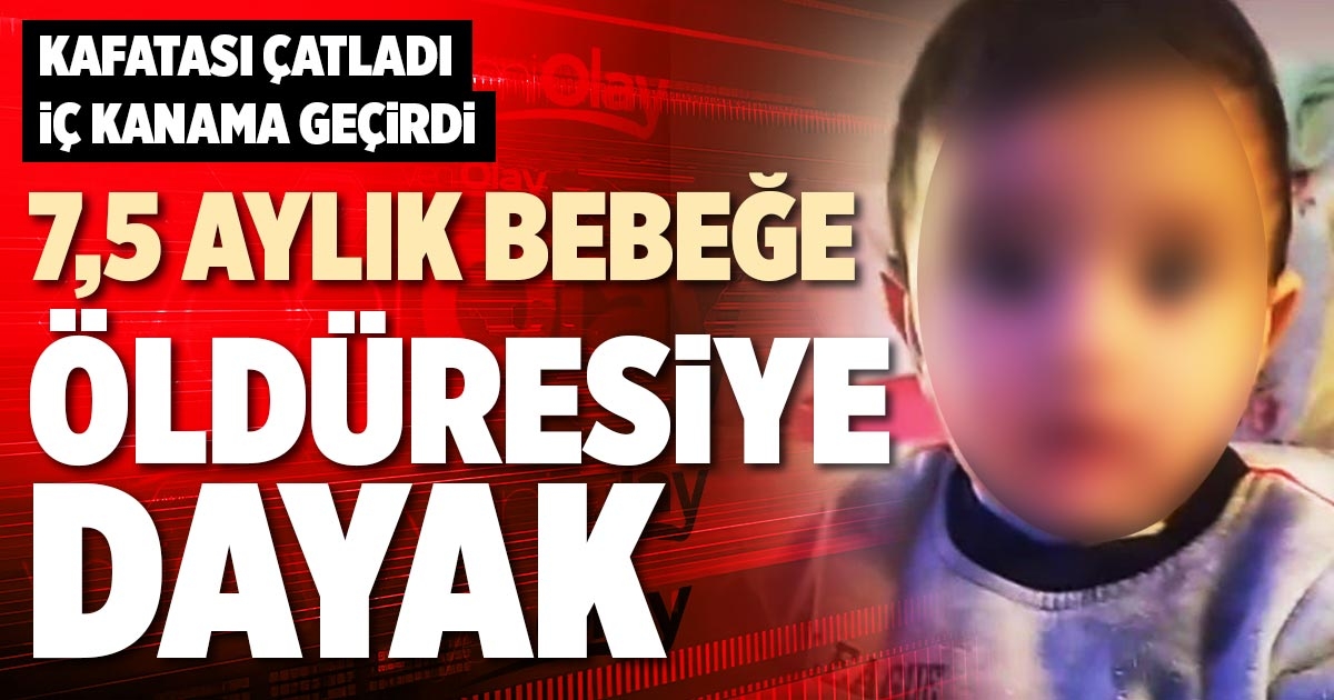 7,5 AYLIK BEBEĞE ÖLDÜRESİYE DAYAK