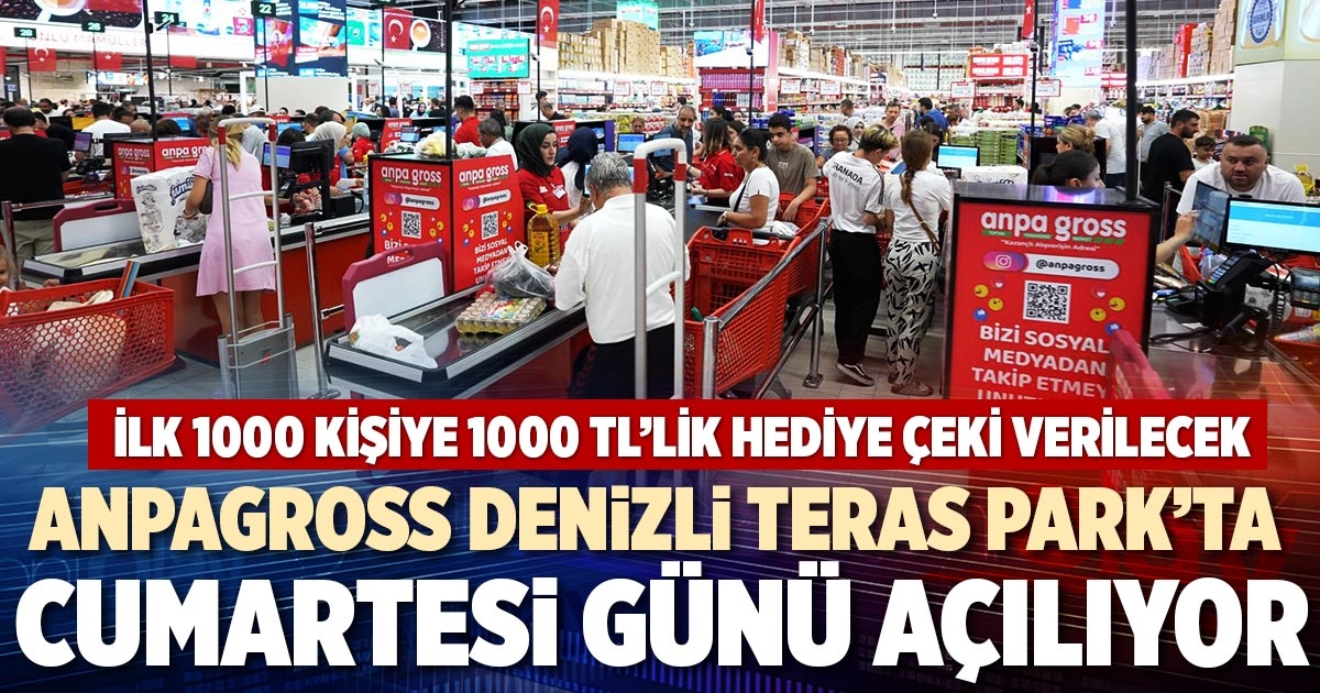 ANPAGROSS DENİZLİ TERAS PARK’TA CUMARTESİ GÜNÜ AÇILIYOR