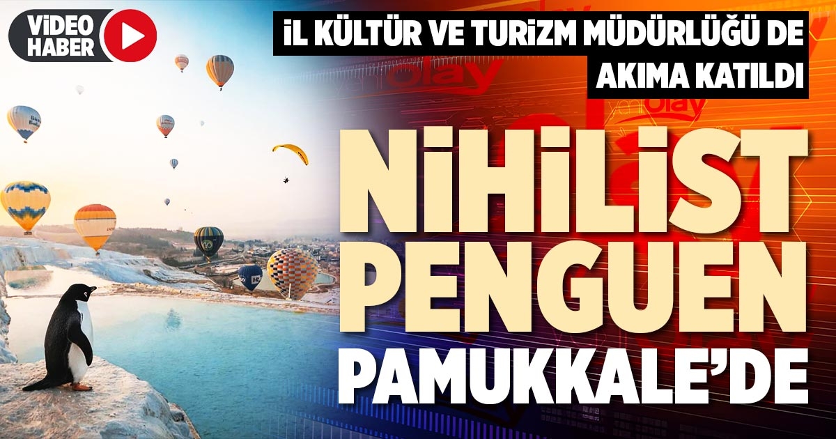 NİHİLİST PENGUEN PAMUKKALE’DE