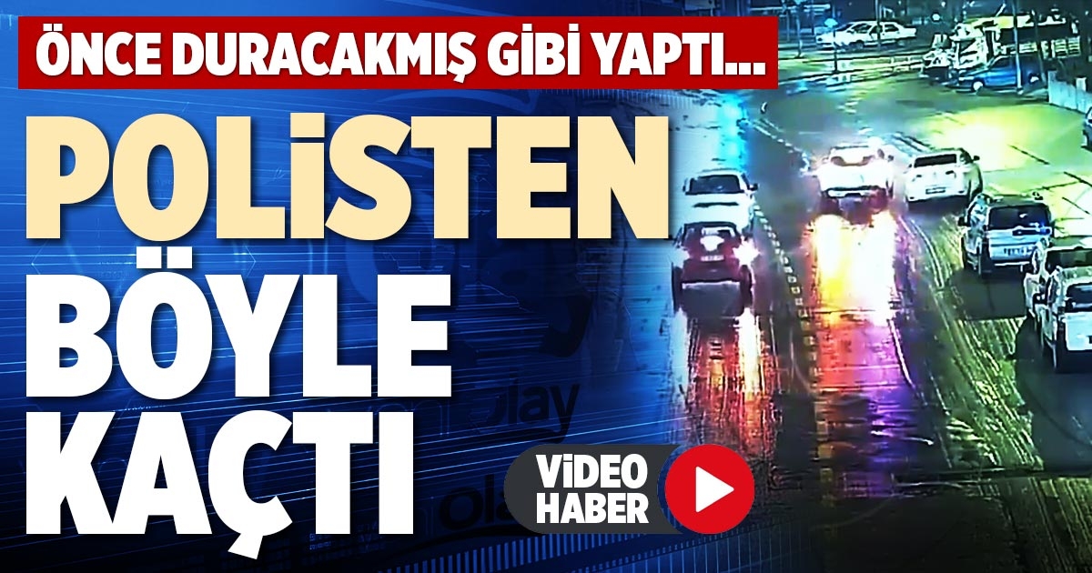 POLİSTEN BÖYLE KAÇTI