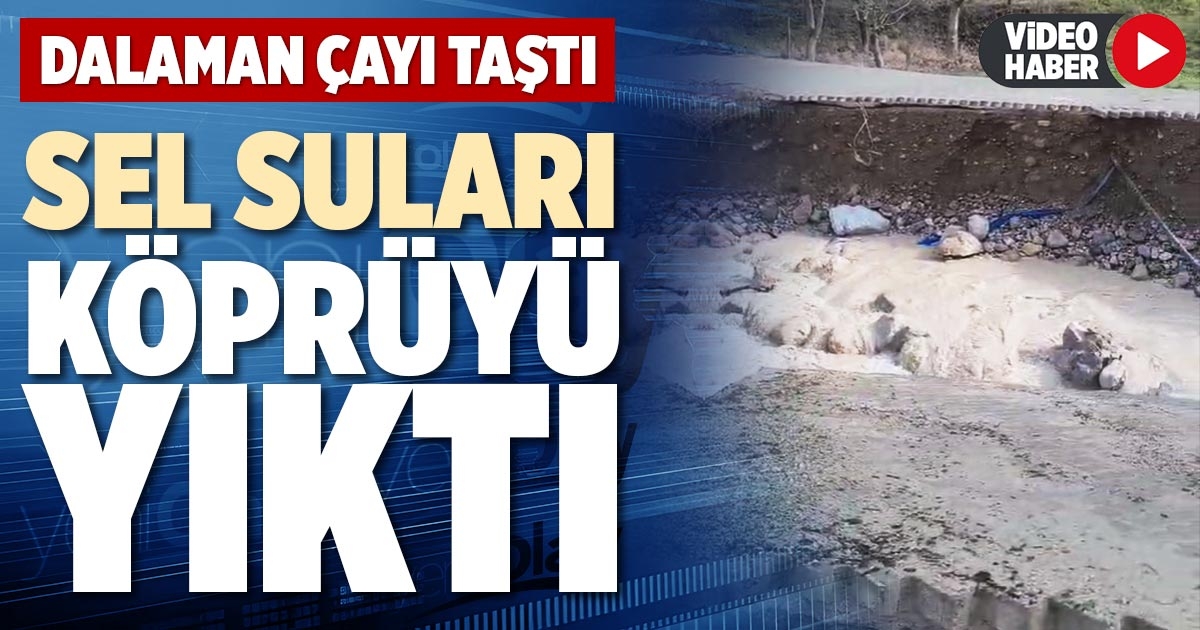 SEL SULARI KÖPRÜYÜ YIKTI