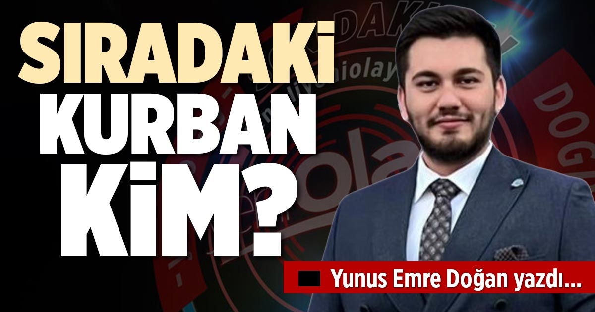 SIRADAKİ KURBAN KİM?