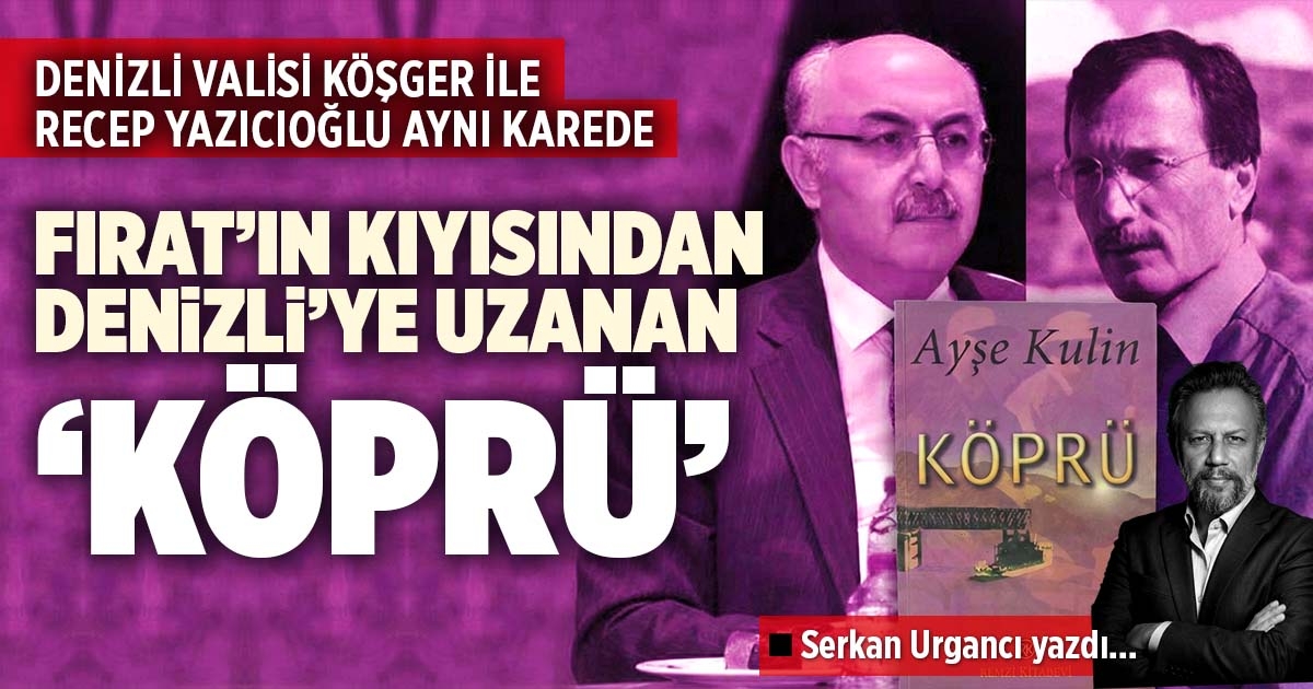 FIRAT’IN KIYISINDAN DENİZLİ’YE UZANAN ‘KÖPRÜ’