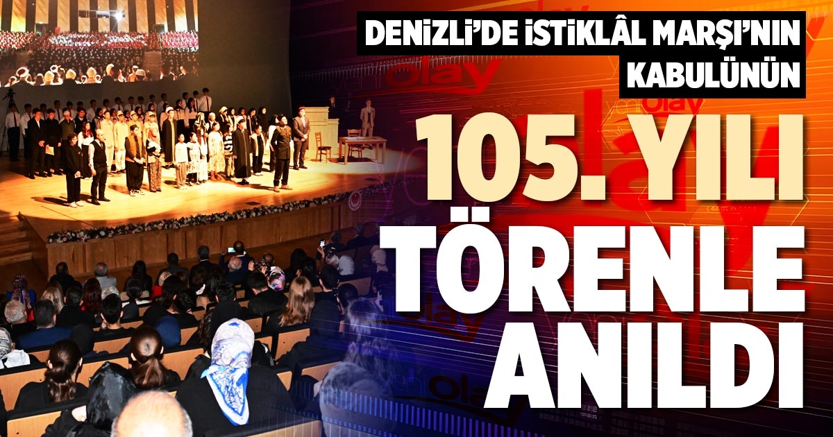 DENİZLİ’DE İSTİKLÂL MARŞI’NIN KABULÜNÜN 105. YILI TÖRENLE ANILDI