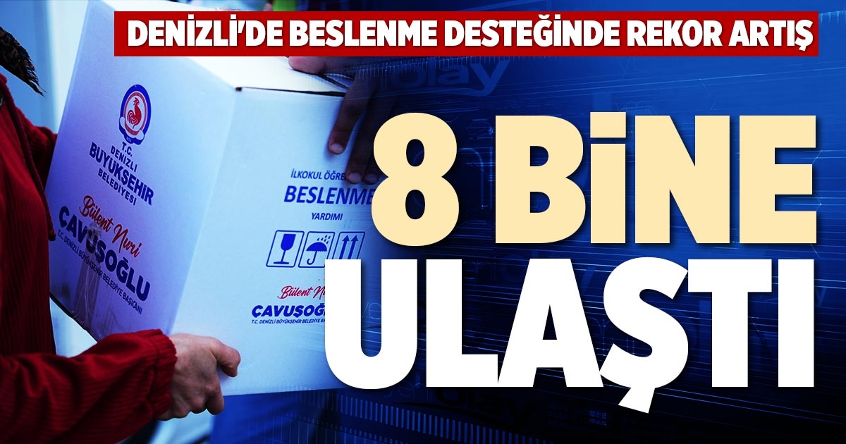 DENİZLİ'DE BESLENME DESTEĞİNDE REKOR ARTIŞ 