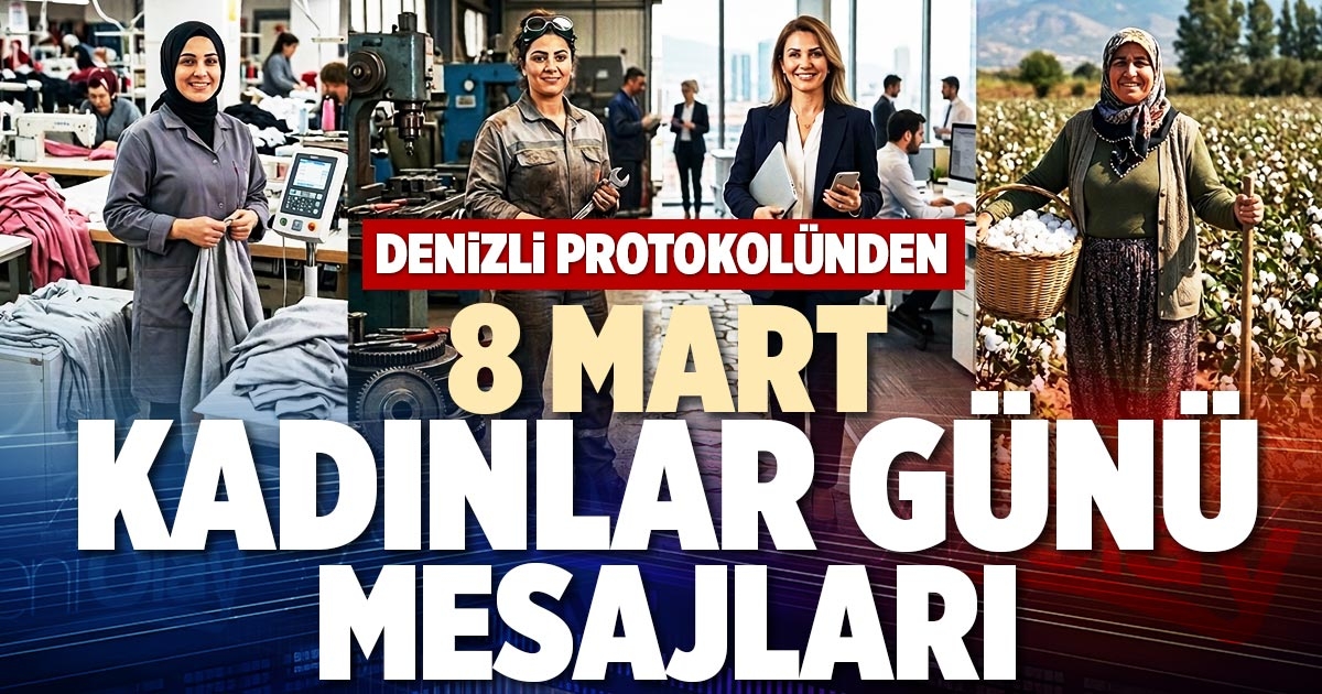 DENİZLİ PROTOKOLÜNDEN 8 MART DÜNYA EMEKÇİ KADINLAR GÜNÜ MESAJLARI