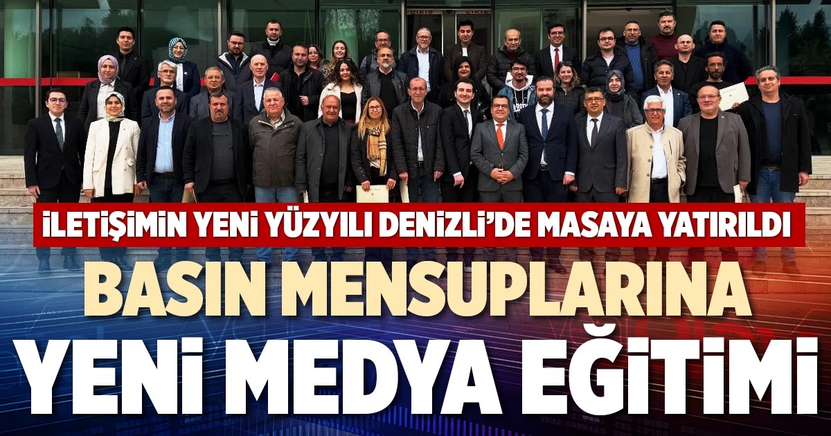 BASIN MENSUPLARINA YENİ MEDYA EĞİTİMİ