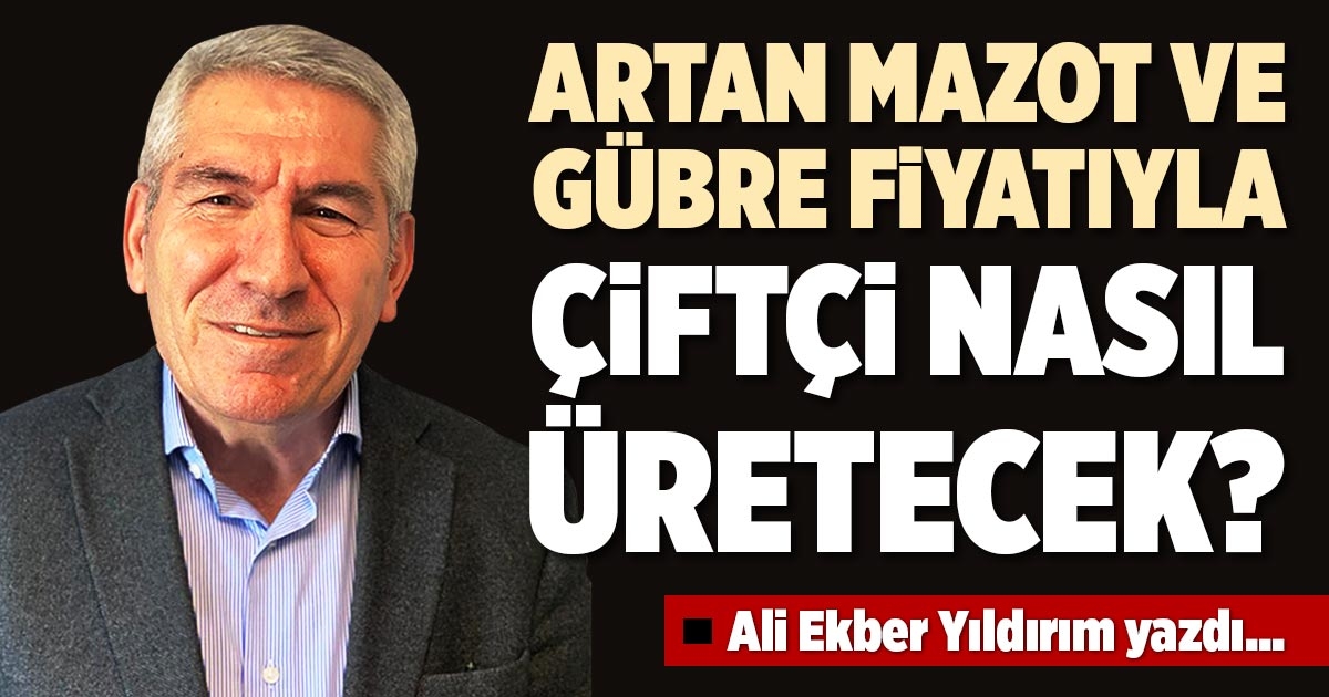 ARTAN MAZOT VE GÜBRE FİYATIYLA ÇİFTÇİ NASIL ÜRETECEK?
