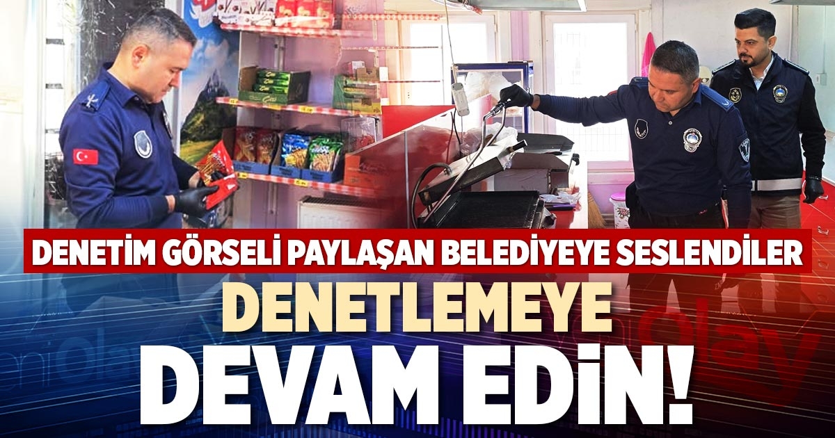 DENETLEMEYE DEVAM EDİN!