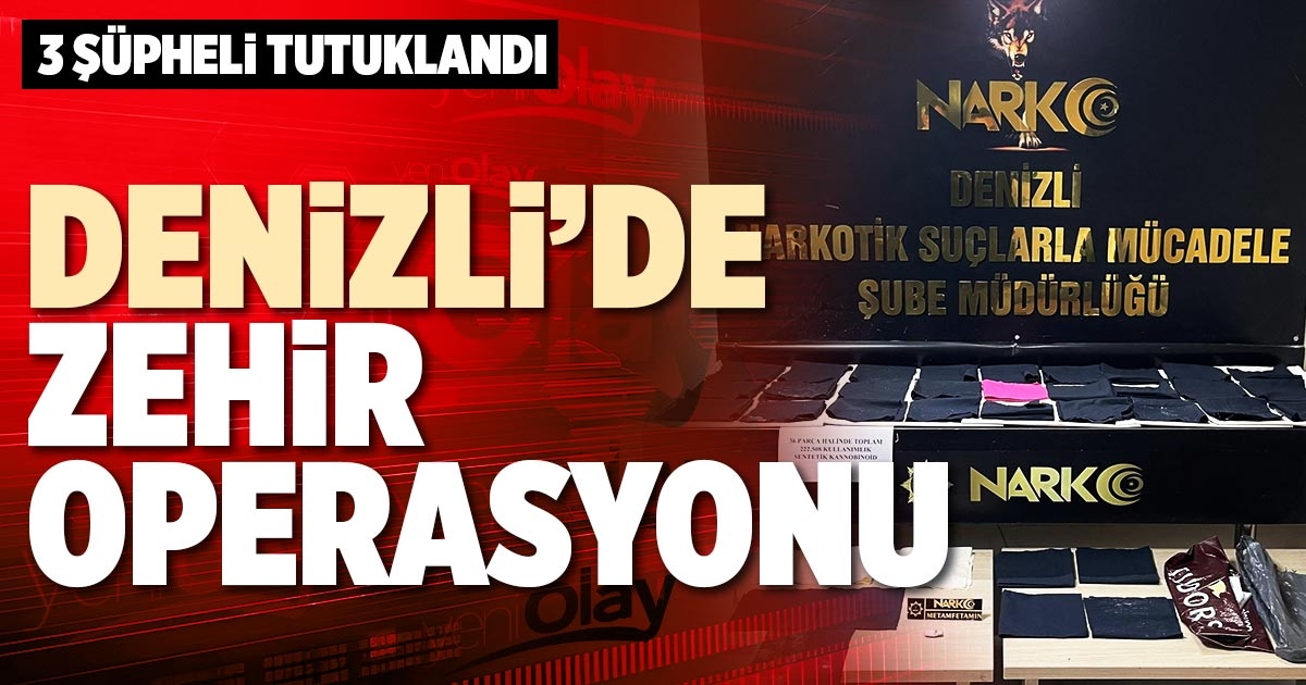 DENİZLİ’DE ZEHİR OPERASYONU