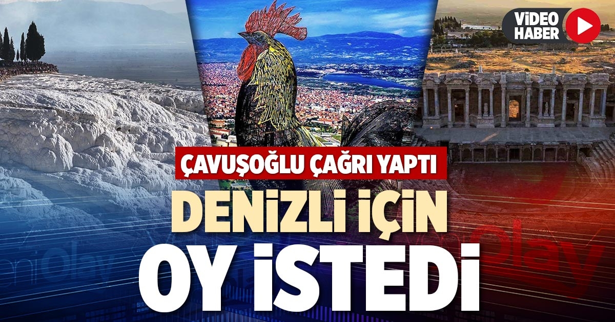 DENİZLİ İÇİN OY İSTEDİ