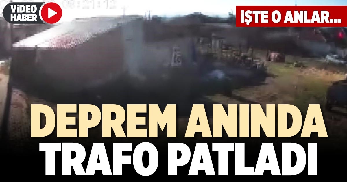 DEPREM ANINDA TRAFO PATLADI