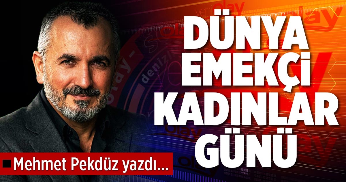 DÜNYA EMEKÇİ KADINLAR GÜNÜ
