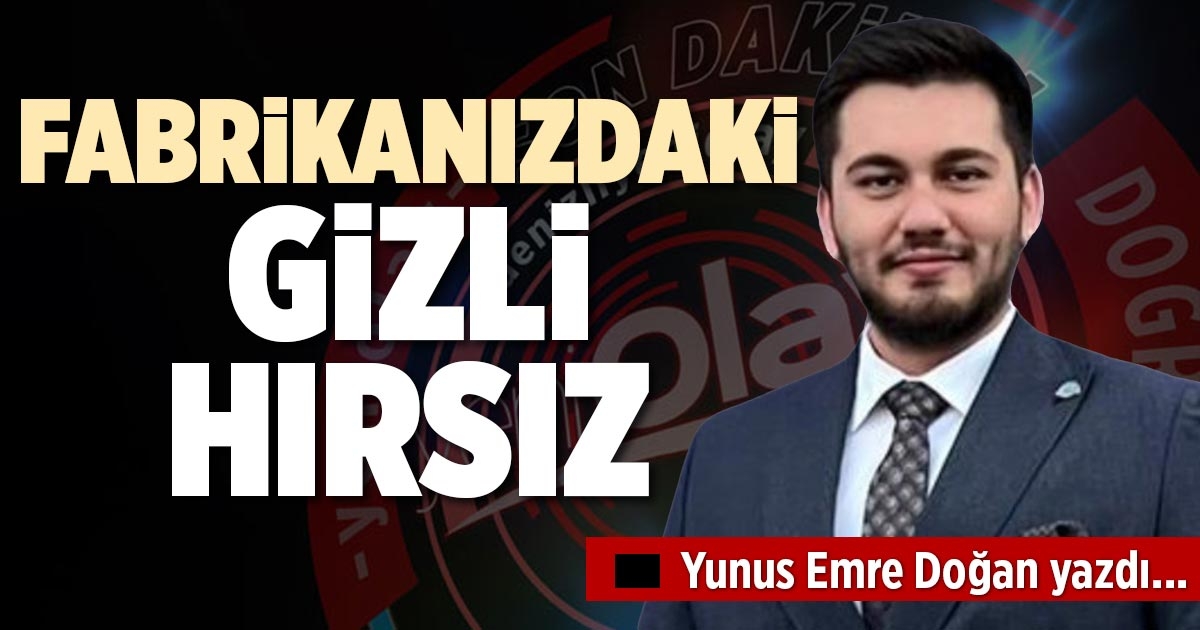 FABRİKANIZDAKİ GİZLİ HIRSIZ