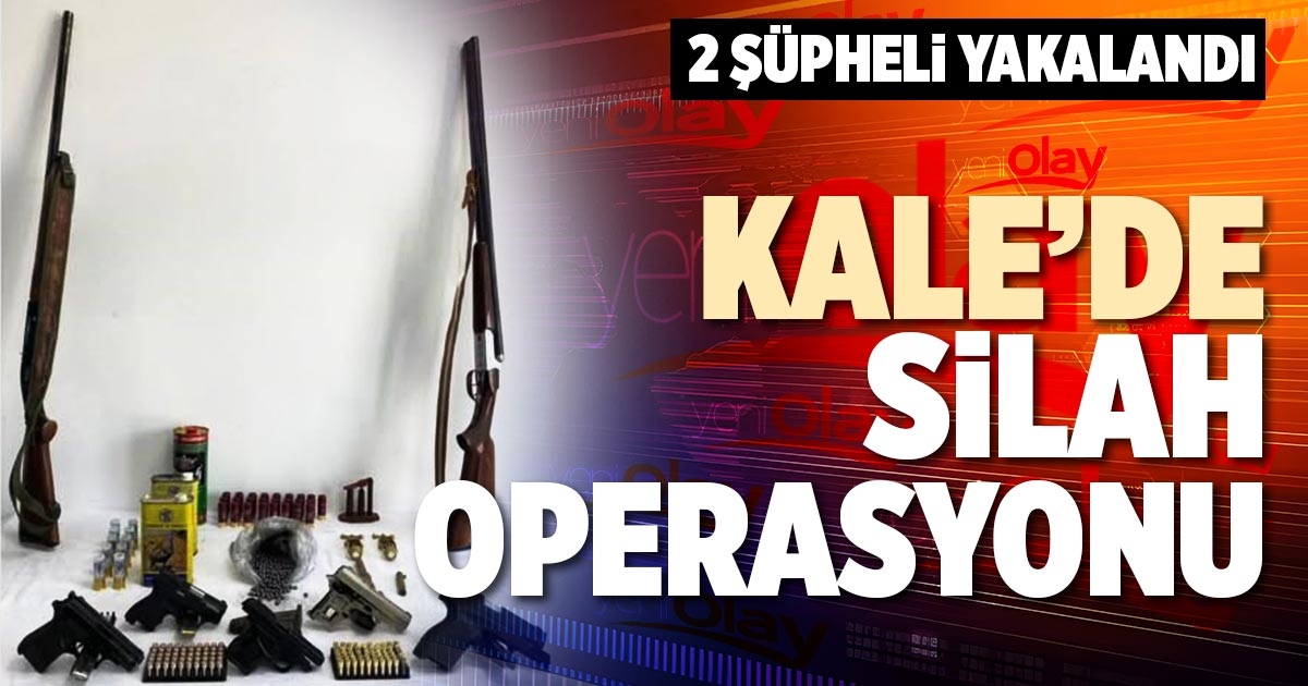 KALE’DE SİLAH OPERASYONU