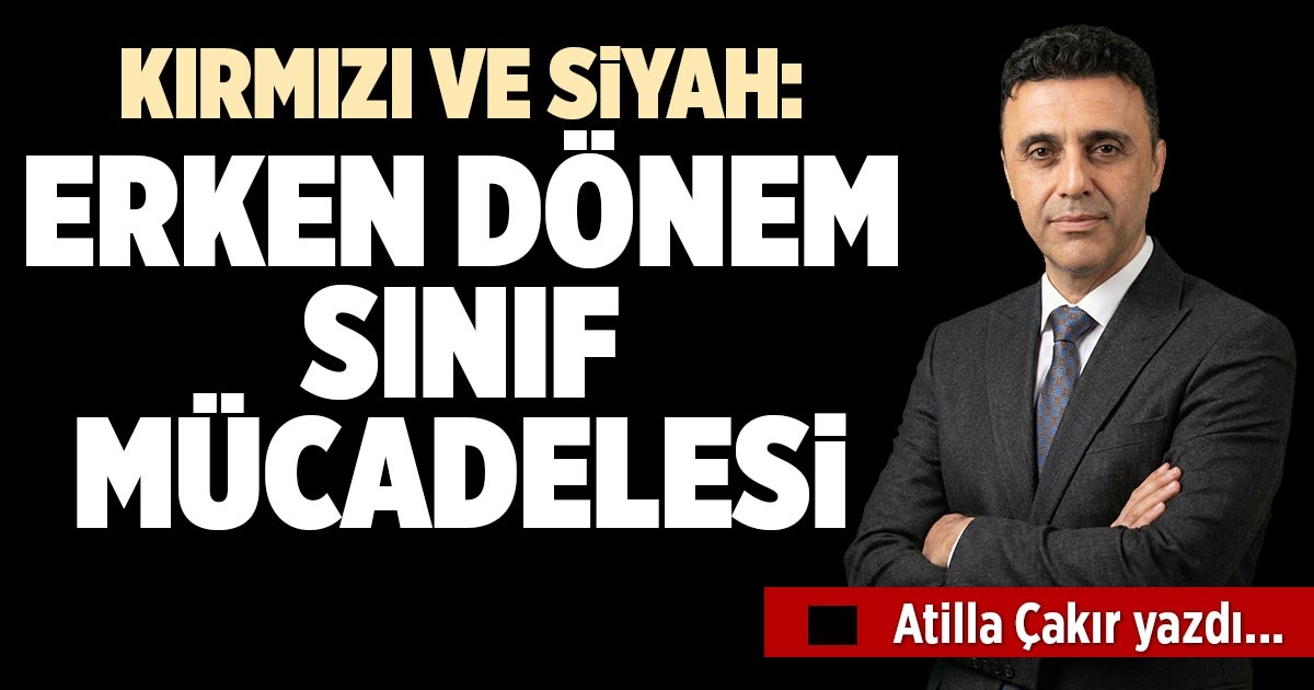 KIRMIZI VE SİYAH: ERKEN DÖNEM SINIF MÜCADELESİ