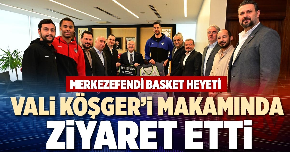 MERKEZEFENDİ BASKET HEYETİ VALİ KÖŞGER’İ MAKAMINDA ZİYARET ETTİ