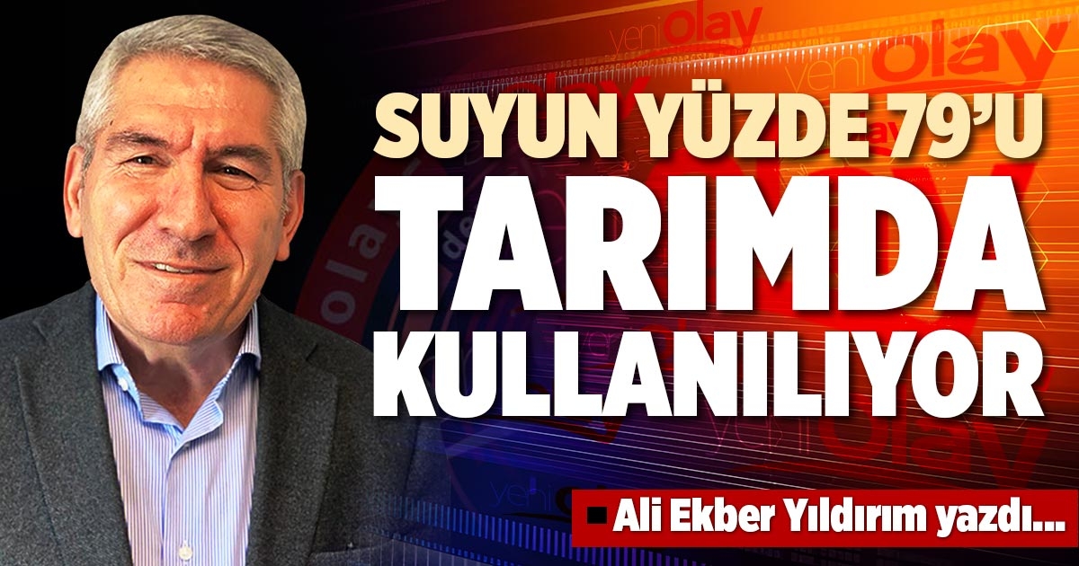 SUYUN YÜZDE 79’U TARIMDA KULLANILIYOR