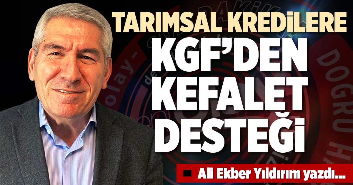 TARIMSAL KREDİLERE KGF’DEN KEFALET DESTEĞİ