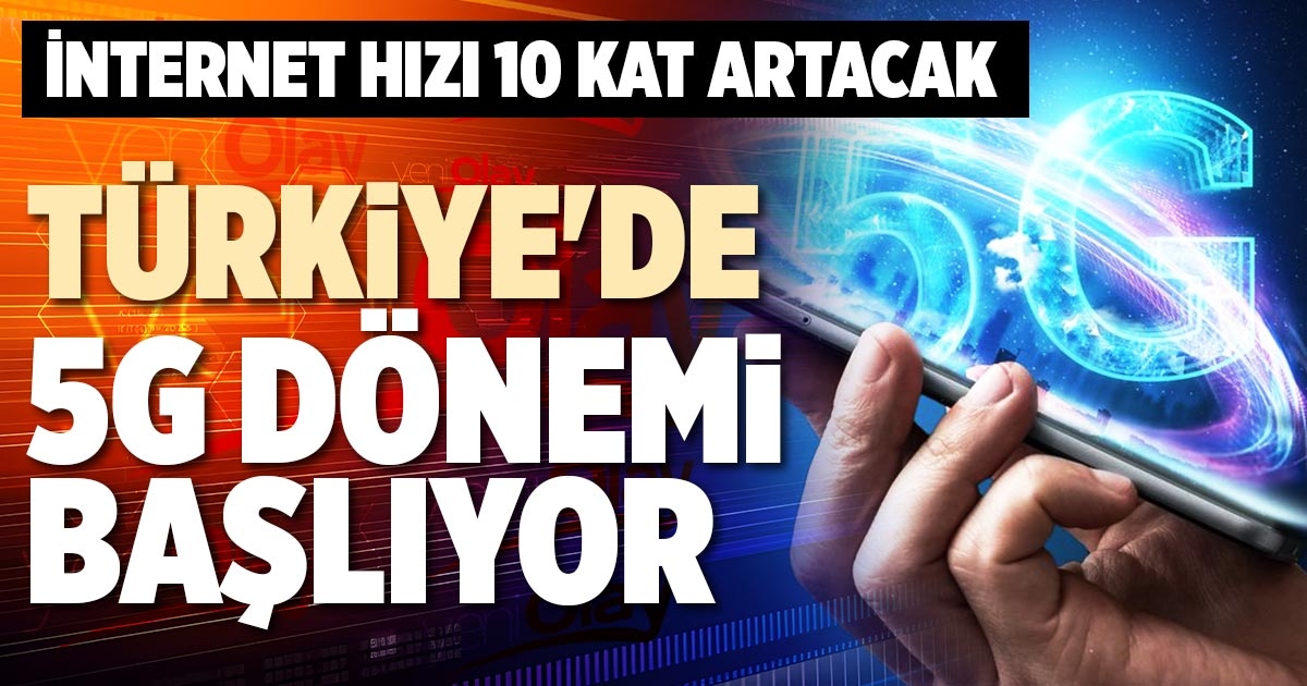 TÜRKİYE'DE 5G DÖNEMİ BAŞLIYOR