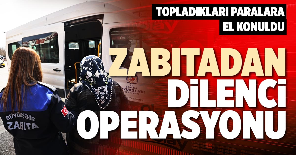 ZABITADAN DİLENCİ OPERASYONU