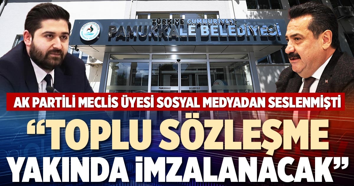“TOPLU SÖZLEŞME YAKINDA İMZALANACAK”