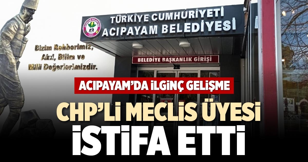 CHP’Lİ MECLİS ÜYESİ İSTİFA ETTİ