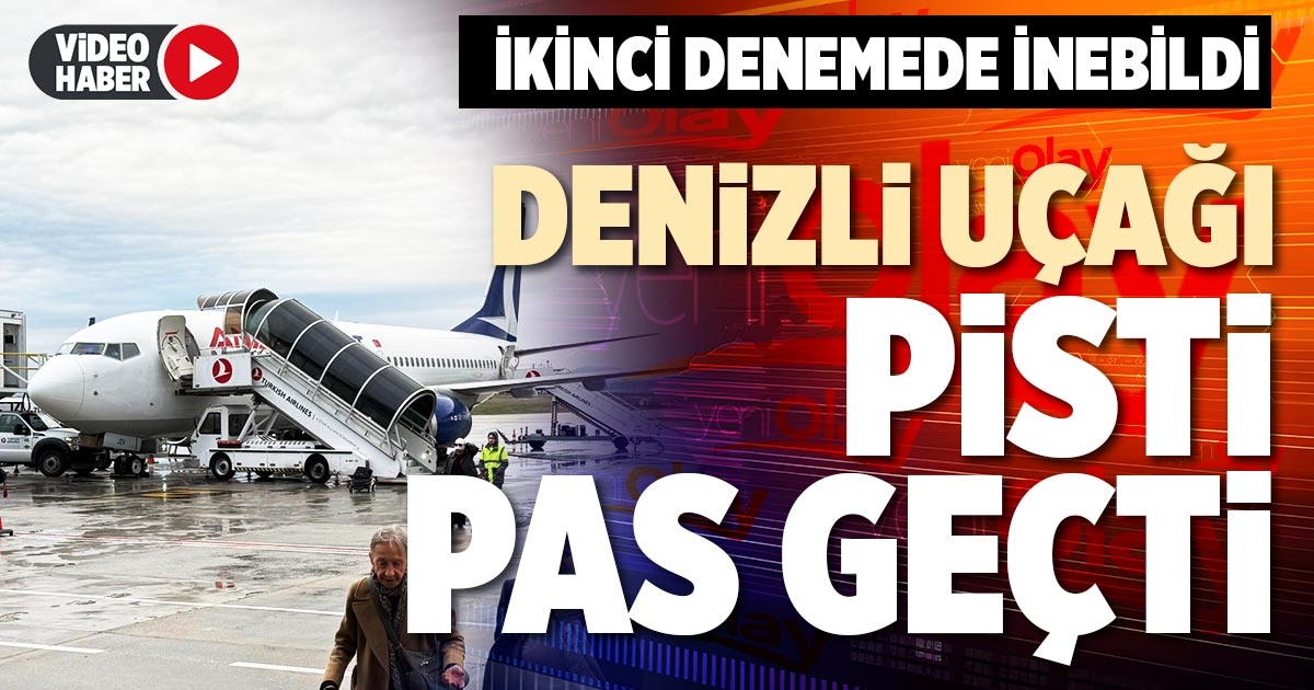 DENİZLİ UÇAĞI PİSTİ PAS GEÇTİ