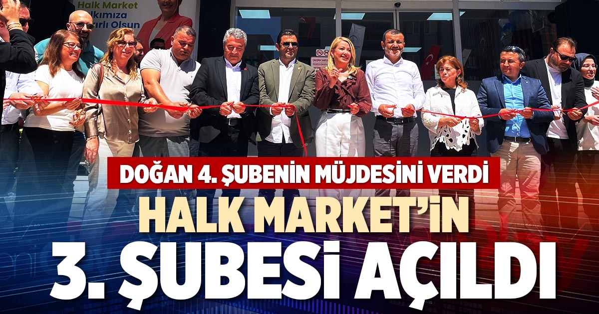 HALK MARKET’İN 3. ŞUBESİ AÇILDI