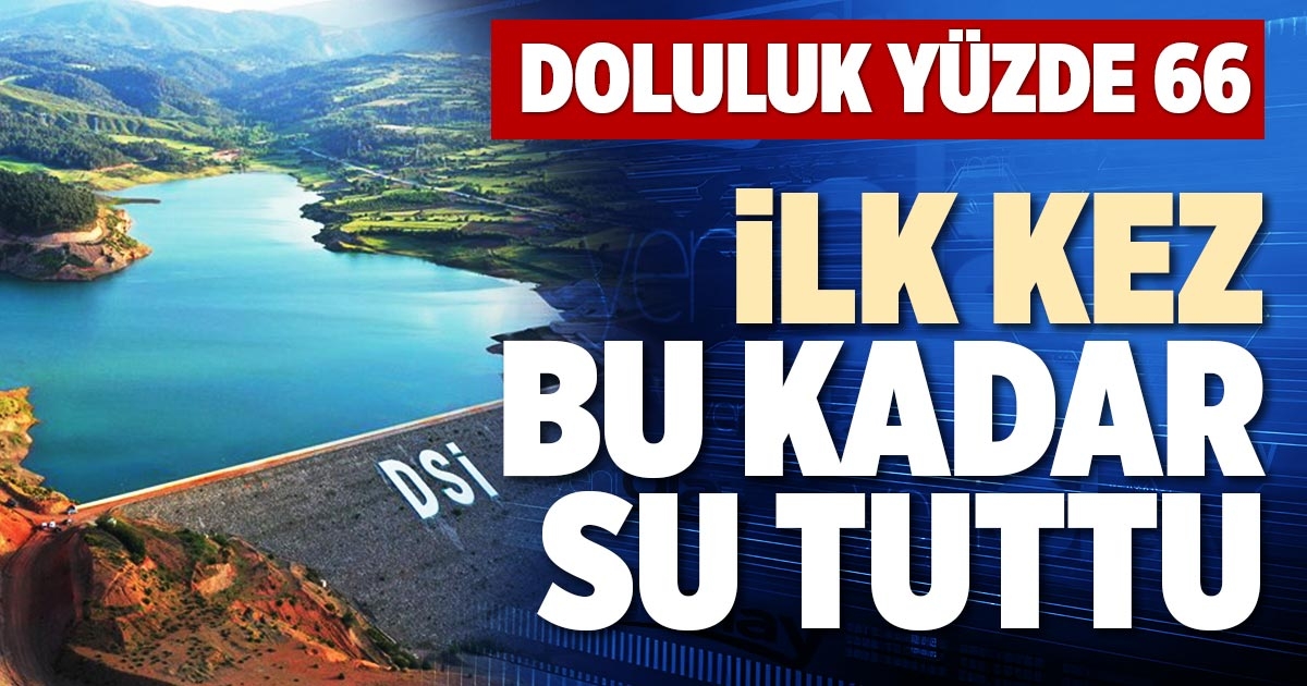 İLK KEZ BU KADAR SU TUTTU