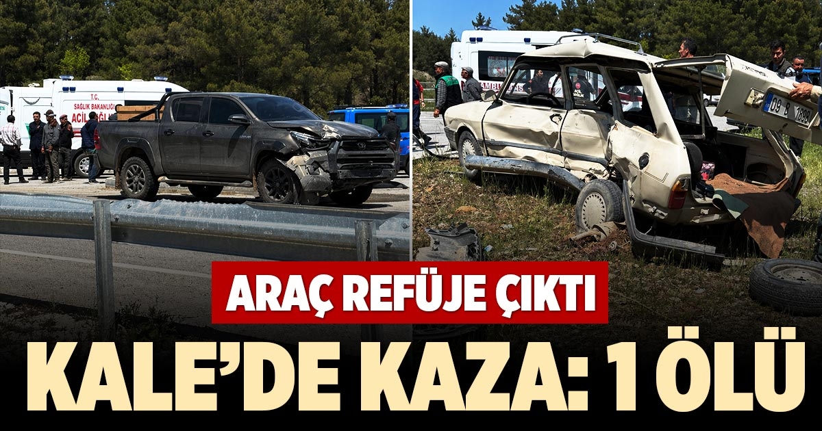 KALE’DE KAZA: 1 ÖLÜ