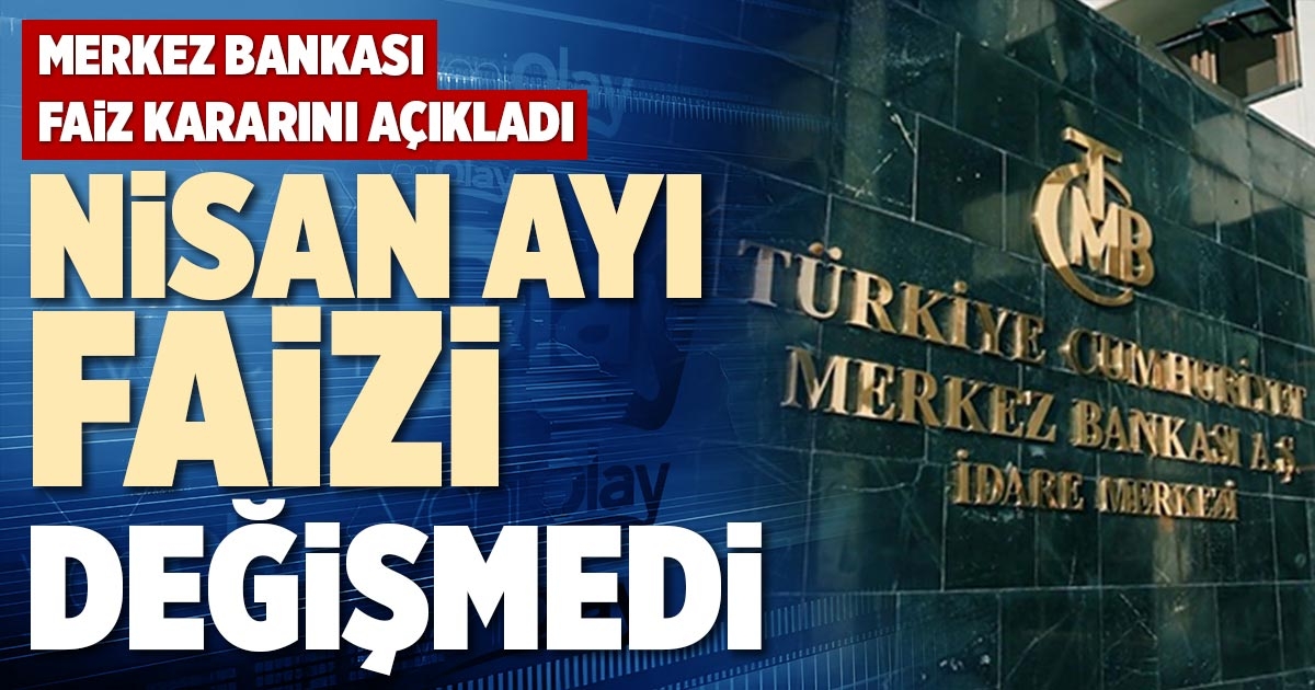 NİSAN AYI FAİZİ DEĞİŞMEDİ