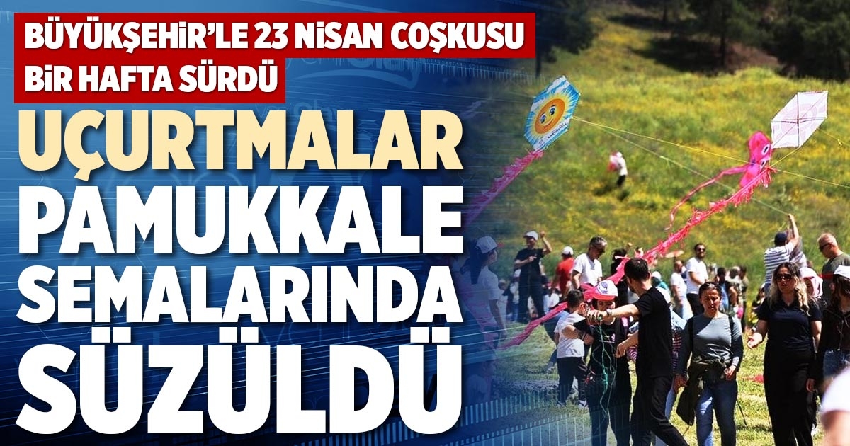 UÇURTMALAR PAMUKKALE SEMALARINDA SÜZÜLDÜ