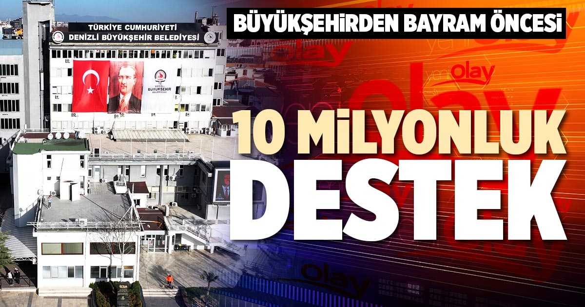 BÜYÜKŞEHİRDEN BAYRAM ÖNCESİ 10 MİLYONLUK DESTEK