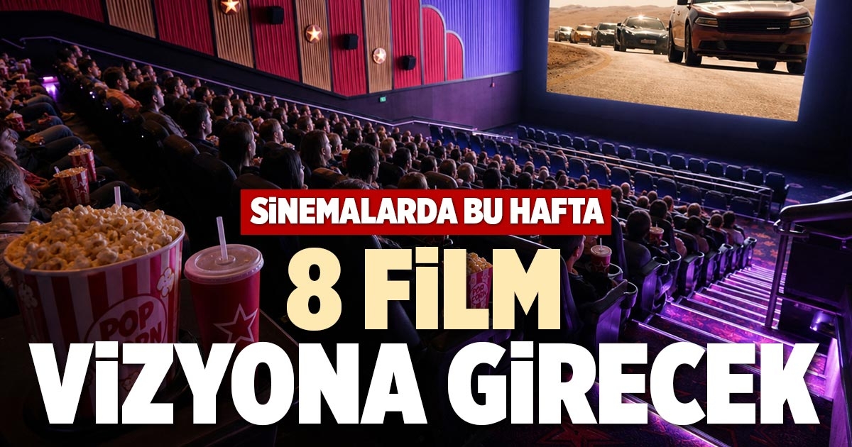 8 FİLM VİZYONA GİRECEK